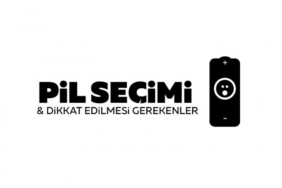 Pil Seçimi ve Dikkat Edilmesi Gerekenler