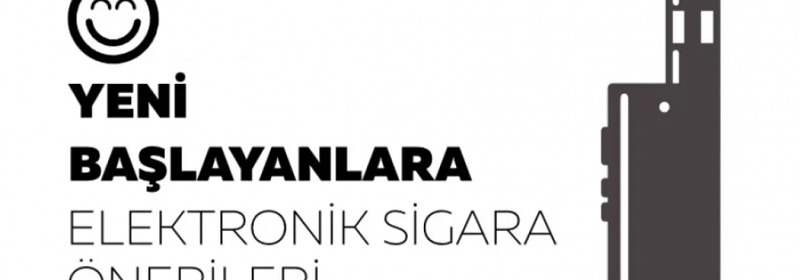 Yeni başlayanlar için elektronik sigara önerileri